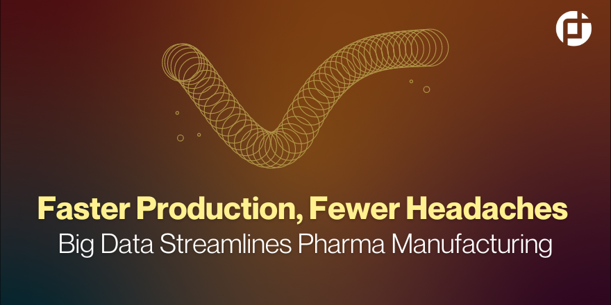 Big Data Streamlines Pharma Manufacturing