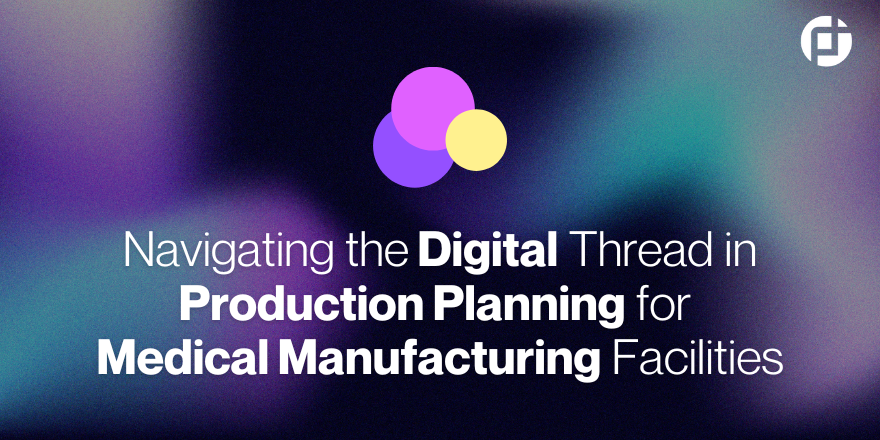 Digital Thread in Production Planning for  Medical Manufacturing Facilities